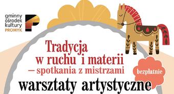 „Tradycja w Ruchu i Materii – Warsztaty z Mistrzami”